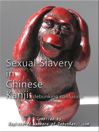 Full Download Sexual Slavery in Chinese Kanji: Debunking Confusion - Registered Members of debunKanji.com | ePub