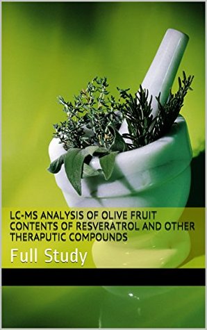 Read LC-MS Analysis of Olive Fruit Contents of Resveratrol and Other Theraputic Compounds: Full Study - Muneer Abuismail file in PDF