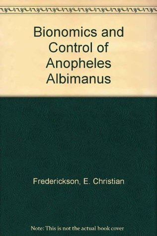 Read Online Bionomics and Control of Anopheles Albimanus (Technical paper) - E. Christian Frederickson file in PDF