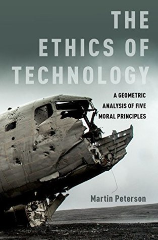 Read Online The Ethics of Technology: A Geometric Analysis of Five Moral Principles - Martin Peterson file in ePub