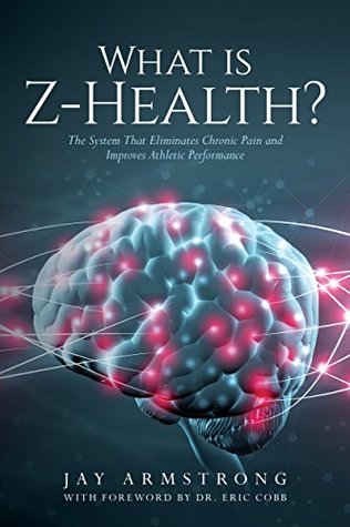 Full Download What is Z-Health?: The System That Eliminates Chronic Pain and Improves Athletic Performance - Jay Armstrong | ePub