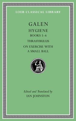 Read Online Hygiene, Volume II: Books 5-6. Thrasybulus. on Exercise with a Small Ball - Galen file in ePub