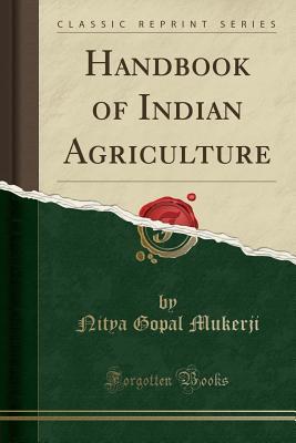 Full Download Handbook of Indian Agriculture (Classic Reprint) - Nitya Gopal Mukerji | ePub