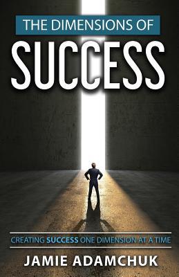 Read The Dimensions of Success: Creating Success One Dimension at a Time - Jamie Adamchuk file in PDF