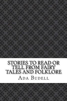 Full Download Stories to Read or Tell from Fairy Tales and Folklore - Ada Budell file in ePub