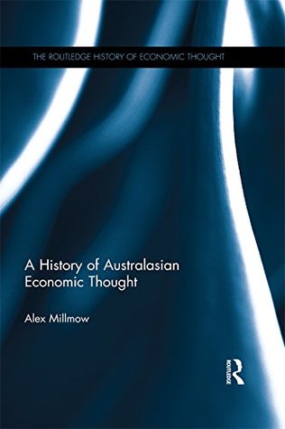 Download A History of Australasian Economic Thought (The Routledge History of Economic Thought) - Alex Millmow file in PDF