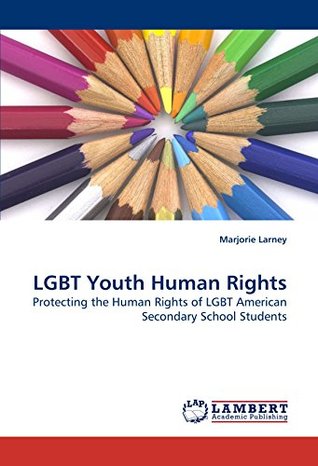 Read LGBT Youth Human Rights: Protecting the Human Rights of LGBT American Secondary School Students - Marjorie Larney file in PDF