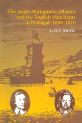 Full Download The Anglo-Portuguese Alliance and the English Merchants in Portugal 1654-1810 - Leslie M. Shaw | PDF