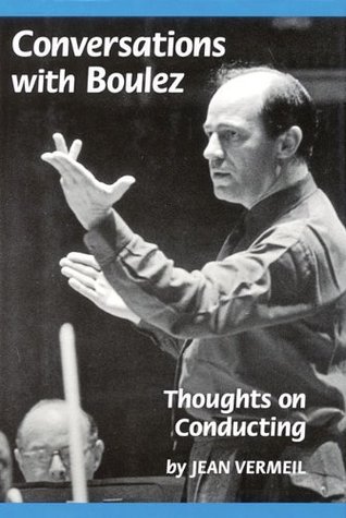 Read Conversations with Boulez - Thoughts on Conducting - Jean Vermeil | ePub
