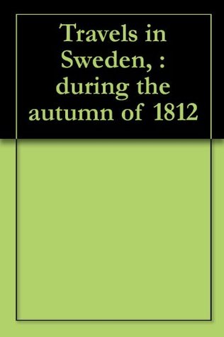 Read Travels in Sweden, : during the autumn of 1812 - Thomas Thompson file in PDF