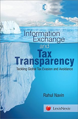 Read Online Information Exchange and Tax Transparency - Tackling Global Tax Evasion and Avoidance - Rahul Navin file in PDF