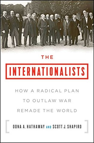 Read The Internationalists: How a Radical Plan to Outlaw War Remade the World - Oona A. Hathaway file in PDF