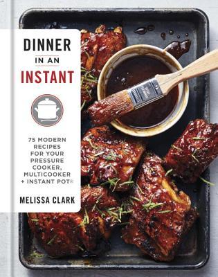 Download Dinner in an Instant: 75 Modern Recipes for Your Pressure Cooker, Multicooker, and Instant Pot(r) a Cookbook - Melissa Clark | ePub