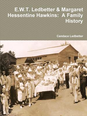 Download E.W.T. Ledbetter & Margaret Hessentine Hawkins: A Family History - Candace Ledbetter | PDF