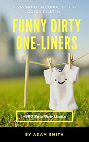 Read Online Funny Dirty One-Liners (Best One-Liners,Jokes, Dirty Jokes, Jokes for Adults, 2017) - Adam Smith file in ePub