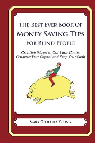 Read Online The Best Ever Book of Money Saving Tips for Blind People - Mark Geoffrey Young file in PDF