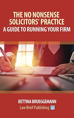 Download The No Nonsense Solicitors? Practice: A Guide To Running Your Firm - Bettina Brueggemann | ePub