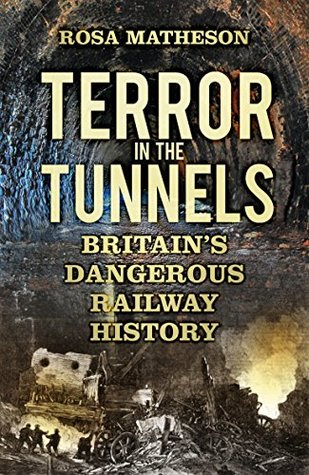 Read Terror in the Tunnels: Britain’s Dangerous Railway History - Rosa Matheson | PDF