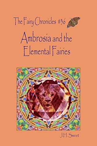 Download Ambrosia and the Elemental Fairies (The Fairy Chronicles #36) - J.H. Sweet | PDF