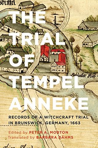 Download The Trial of Tempel Anneke: Records of a Witchcraft Trial in Brunswick, Germany, 1663, Second Edition - Peter A. Morton | ePub