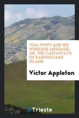 Read Tom Swift and His Wireless Message: Or, the Castaways of Earthquake Island - Victor Appleton file in PDF