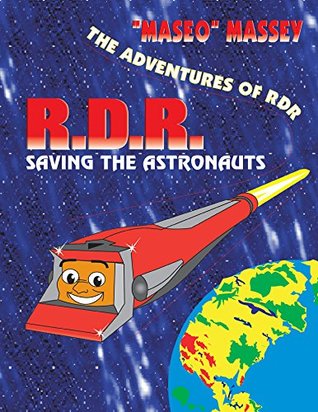 Read Online The Adventures of RDR: RDR Saving the Astronauts - Maseo Massey | ePub