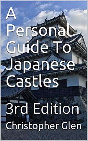 Full Download A Personal Guide To Japanese Castles: 3rd Edition - Christopher Glen file in PDF