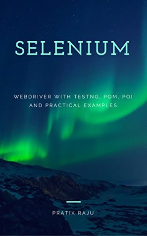 Download Selenium WebDriver with TestNG, POM Practical Tips and Tricks - Automated Testing for Web Applications: Automation Testing - Pratik Raju | PDF