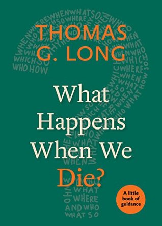 Download What Happens When We Die?: A Little Book of Guidance (Little Books of Guidance) - Thomas G. Long file in PDF