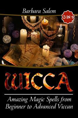 Read Online Wicca: Amazing Magic Spells from Beginner to Advanced Wiccan - Barbara Salem | PDF