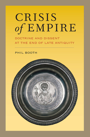 Full Download Crisis of Empire: Doctrine and Dissent at the End of Late Antiquity - Phil Booth | PDF