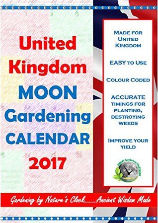 Read Online United Kingdom Moon Gardening Calendar 2017: July to December 2017 - Moon Cal | ePub