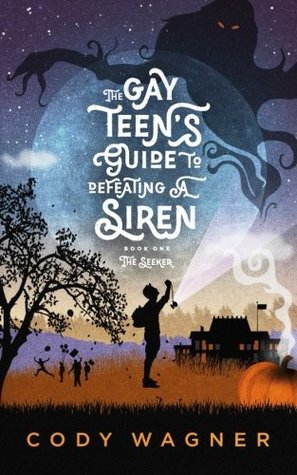 Read Online The Gay Teen's Guide to Defeating a Siren: The Seeker - Cody Wagner | ePub