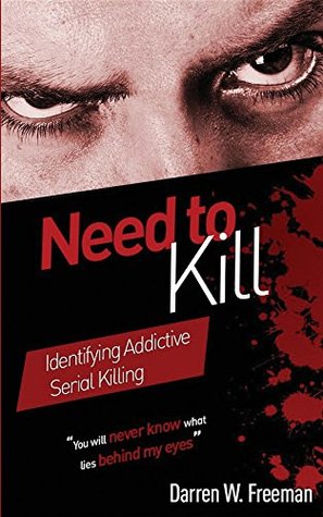 Read Online Need to Kill: Identifying Addictive Serial Killing - Darren Freeman file in PDF