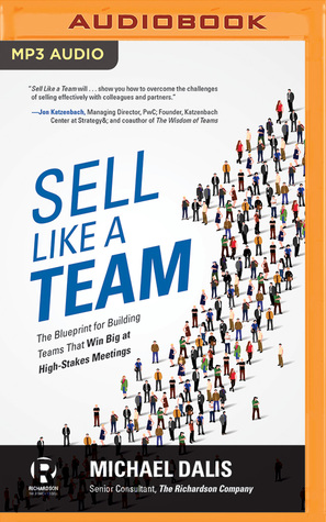 Read Online Sell Like a Team: The Blueprint for Building Teams that Win Big at High-Stakes Meetings - Michael S. Dalis file in PDF