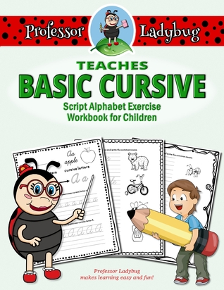 Read Online Professor Ladybug Teaches Basic Cursive: Script Alphabet Exercise Workbook for Children (Volume 3) - Professor Ladybug | PDF