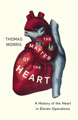 Read The Matter of the Heart: A History of the Heart in Eleven Operations - Thomas Morris file in ePub