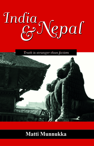 Read Online India and Nepal – Truth is stranger than fiction: A Himalayan Adventure - Matti Munnukka | ePub