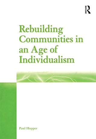 Download Rebuilding Communities in an Age of Individualism - Paul Hopper file in PDF