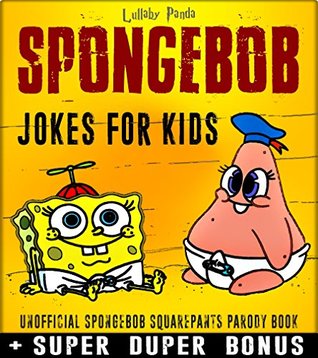 Full Download SPONGEBOB : 100  Spongebob Squarepants memes & jokes for children ( Parody Spongebob Squarepants books)   SUPER DUPER BONUS - Lullaby Panda file in ePub