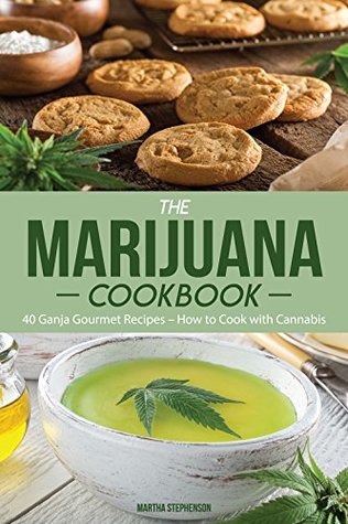 Read The Marijuana Cookbook: 40 Ganja Gourmet Recipes – How to Cook with Cannabis - Martha Stephenson | ePub