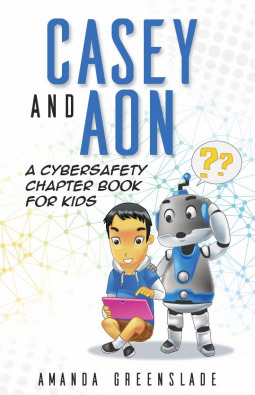 Download Casey and Aon - A Cybersafety Chapter Book For Kids - Amanda Greenslade file in PDF