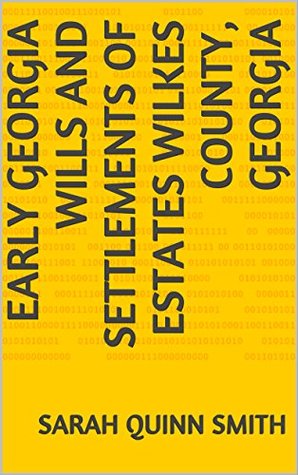 Full Download Early Georgia Wills and Settlements of Estates Wilkes County, Georgia - Sarah Quinn Smith file in PDF