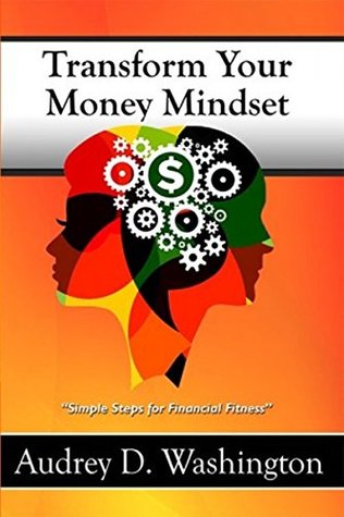 Read Transform Your Money Mindset: Simple Steps for Financial Fitness - Audrey D Washington file in PDF