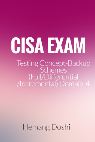 Read CISA Exam-Testing Concept-Backup Schemes (Full/Differential/Incremental) (Domain-4) - Hemang Doshi file in PDF