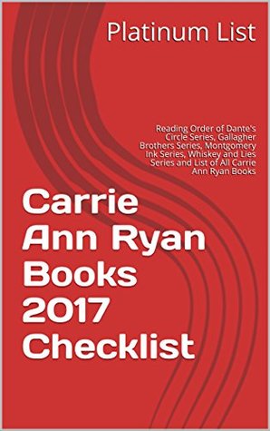 Full Download Carrie Ann Ryan Books 2017 Checklist: Reading Order of Dante's Circle Series, Gallagher Brothers Series, Montgomery Ink Series, Whiskey and Lies Series and List of All Carrie Ann Ryan Books - Platinum List file in ePub