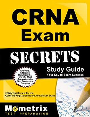 Read CRNA Exam Secrets Study Guide: CRNA Test Review for the Certified Registered Nurse Anesthestist Exam - CRNA Exam Secrets Test Prep Team | PDF