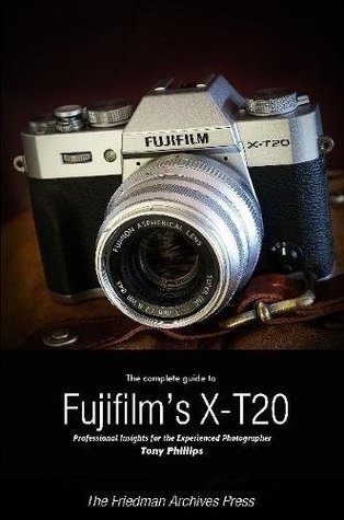 Full Download The Complete Guide to Fujifilm's X-T20 (B&w Edition) - Tony Phillips | ePub