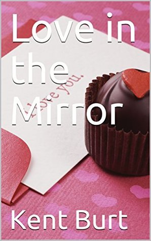 Full Download Love in the Mirror (Passion Unleashed Book 3) - Kent Burt file in PDF