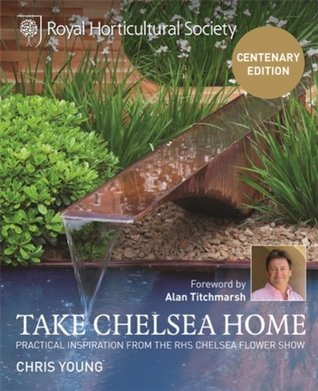 Full Download RHS Take Chelsea Home: Practical inspiration from the RHS Chelsea Flower Show - Chris Young file in ePub